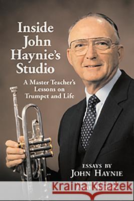 Inside John Haynie's Studio: A Master Teacher's Lessons on Trumpet and Life John James Haynie 9781574416497 University of North Texas Press - książka