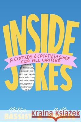 Inside Jokes: A Comedy and Creativity Manual for All Writers Caitlin Kunkel Elissa Bassist 9781538770771 Grand Central Publishing - książka