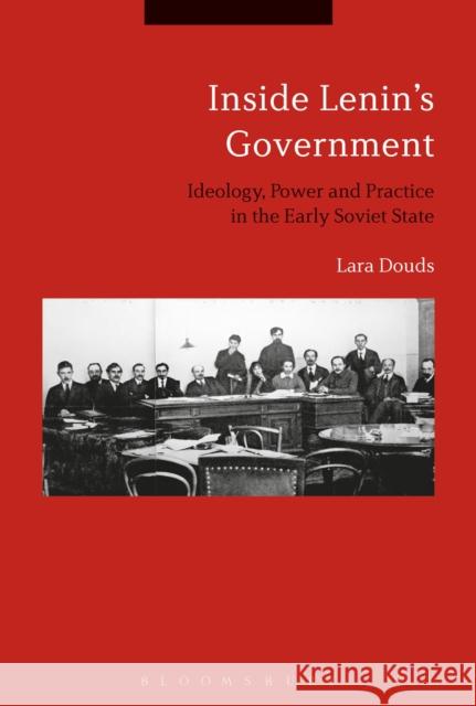 Inside Lenin's Government: Ideology, Power and Practice in the Early Soviet State Lara Cook 9781474286701 Bloomsbury Academic - książka