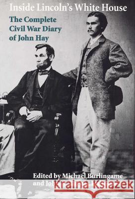 Inside Lincoln's White House: The Complete Civil War Diary of John Hay Michael Burlingame, John R. Turner Ettlinger 9780809320998 Southern Illinois University Press - książka