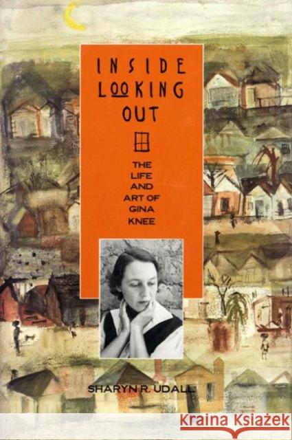 Inside Looking Out: The Life and Art of Gina Knee Udall, Sharyn R. 9780896723368 Texas Tech University Press - książka