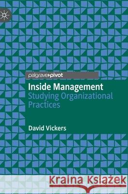 Inside Management: Studying Organizational Practices David Vickers 9783030619343 Palgrave Pivot - książka
