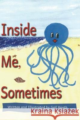 Inside Me, Sometimes Gail Heath 9781931079464 Condor Publishing, Inc. - książka