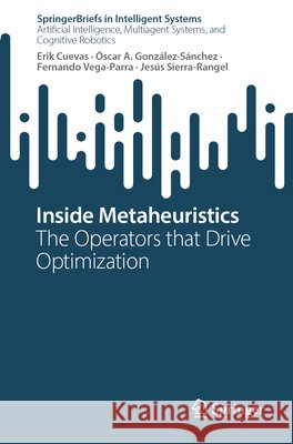 Inside Metaheuristics: The Operators that Drive Optimization Jesus Sierra-Rangel 9783032292476 Springer Nature Switzerland AG - książka