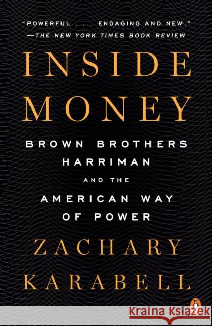 Inside Money: Brown Brothers Harriman and the American Way of Power Zachary Karabell 9780143110842 Penguin Putnam Inc - książka