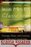 Inside Mrs. B.'s Classroom: Courage, Hope, and Learning on Chicago's South Side Baldacci, Leslie 9780071417358 McGraw-Hill Companies