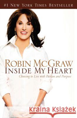 Inside My Heart: Choosing to Live with Passion and Purpose McGraw, Robin 9780785289036 Thomas Nelson Publishers - książka