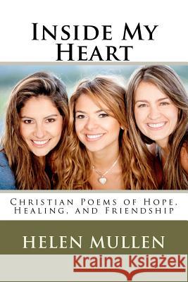 Inside My Heart: Christian Poems of Hope, Healing, and Friendship Helen Mullen 9781478181576 Createspace Independent Publishing Platform - książka