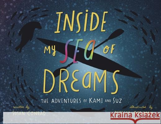 Inside my Sea of Dreams: The Adventures of Kami and Suz Susan Marie Conrad Rebecca Rothman 9781736590607 Driftwood Publishing - książka