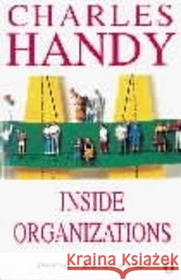 Inside Organizations: 21 Ideas for Managers Charles B. Handy 9780140275100 PENGUIN BOOKS LTD - książka