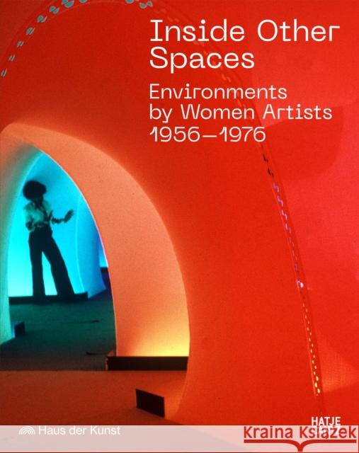 Inside Other Spaces: Environments by Women Artists 1956 -1976  9783775754965 Hatje Cantz - książka