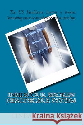 Inside Our Broken Healthcare System Dr Linda M. Girgi 9781506189246 Createspace - książka