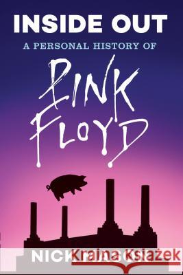 Inside Out: A Personal History of Pink Floyd (Reading Edition): (Rock and Roll Book, Biography of Pink Floyd, Music Book) Mason, Nick 9781452166100 Chronicle Books - książka