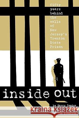 Inside Out: Fifty Years Behind the Walls of New Jersey's Trenton State Prison Harry Camisa Jim Franklin 9780972647380 Windsor Press and Publishing L.L.C. - książka