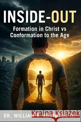Inside-Out: Formation in Christ vs. Conformation to the AgeDr. Robinson, William V., III 9798197363633 Independently Published - książka
