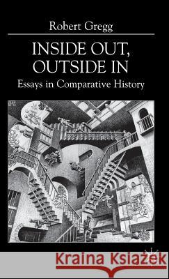 Inside Out, Inside in: Essays in Comparative History Gregg, R. 9780333741153 Palgrave MacMillan - książka