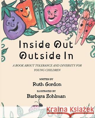 Inside Out Outside In: A Book about Tolerance and Diversity for Young Children Ruth Gordon Barbara Zohlman 9781638600107 Fulton Books - książka