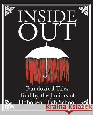 Inside Out: Paradoxical Tales: Told by the Juniors of Hoboken High School Hoboken High School                      Student Press Initiative 9781499714166 Createspace - książka