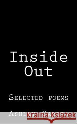 Inside Out: Selected poems Ashley Mary Garcia 9781978385276 Createspace Independent Publishing Platform - książka