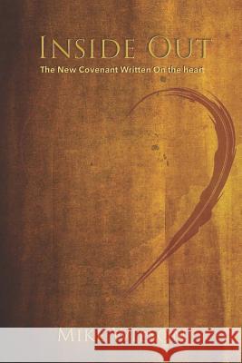 Inside Out: The New Covenant Written on the Heart Mike Wilson 9781514176627 Createspace Independent Publishing Platform - książka