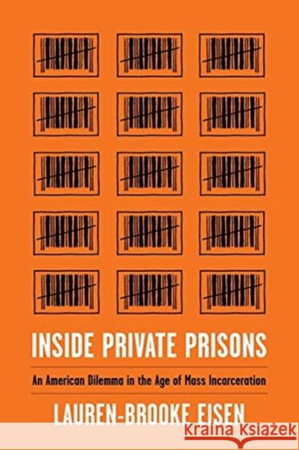 Inside Private Prisons: An American Dilemma in the Age of Mass Incarceration Lauren-Brooke Eisen 9780231179713 Columbia University Press - książka