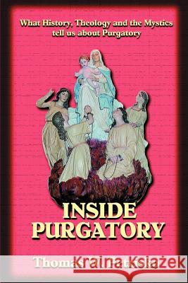 Inside Purgatory: What History, Theology and the Mystics Tell Us about Purgatory Thomas W. Petrisko Michael J. Fontecchio 9781891903243 St. Andrew's Productions - książka