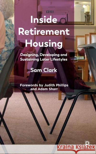 Inside Retirement Housing: Designing, Developing and Sustaining Later Lifestyles Sam (Cardiff University) Clark 9781447357629 Bristol University Press - książka