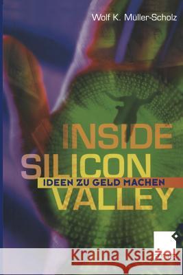 Inside Silicon Valley: Ideen Zu Geld Machen Müller Scholz, Wolf K. 9783322844323 Gabler Verlag - książka