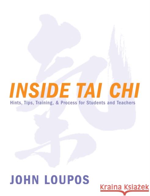 Inside Tai Chi: Hints, Tips, Training & Process for Students and Teachers Loupos, John 9781886969100 YMAA Publication Center - książka