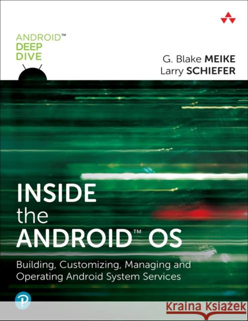 Inside the Android OS: Building, Customizing, Managing and Operating Android System Services G. Meike 9780134096346 Pearson Education (US) - książka