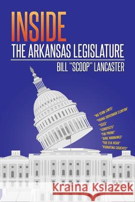 Inside the Arkansas Legislature Bill Scoop Lancaster 9781503574014 Xlibris Corporation - książka