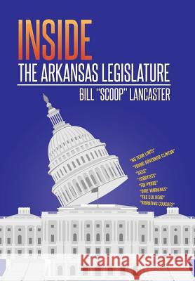 Inside the Arkansas Legislature Bill Scoop Lancaster 9781503574021 Xlibris Corporation - książka