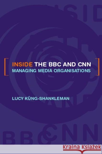 Inside the BBC and CNN: Managing Media Organisations Küng-Shankleman, Lucy 9780415213226 Routledge - książka