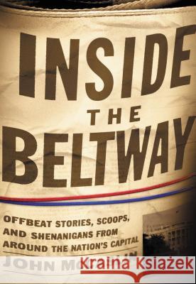 Inside the Beltway: Offbeat Stories, Scoops, and Shenanigans from Around the Nation's Capital McCaslin, John 9781595552402 Thomas Nelson Publishers - książka