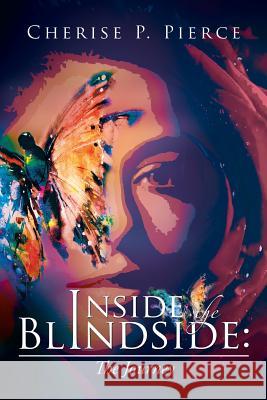 Inside the Blindside: The Journey Cherise P. Pierce 9781483654737 Xlibris Corporation - książka