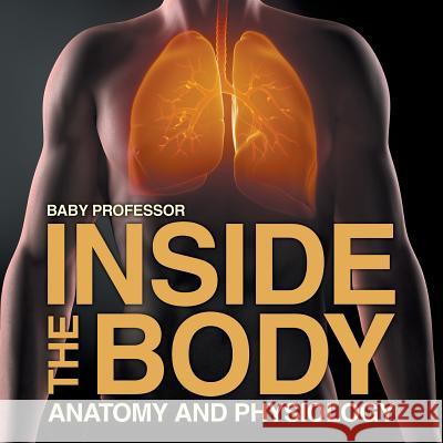 Inside the Body Anatomy and Physiology Baby Professor   9781541902343 Baby Professor - książka