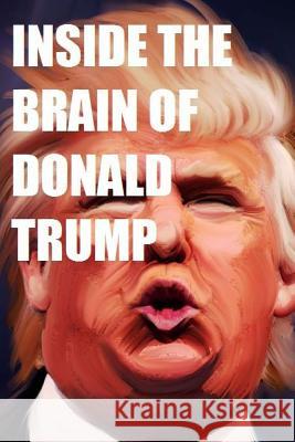 Inside the Brain of Donald Trump: The Genius That is Trump Tater, Dick 9781535158558 Createspace Independent Publishing Platform - książka