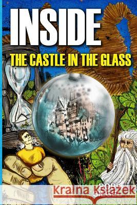Inside the Castle in the Glass Bob Siegel 9781535514033 Createspace Independent Publishing Platform - książka