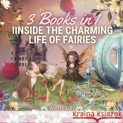 Inside the Charming Life of Fairies: 3 Books in 1 Wild Fairy 9789916637654 Swan Charm Publishing - książka