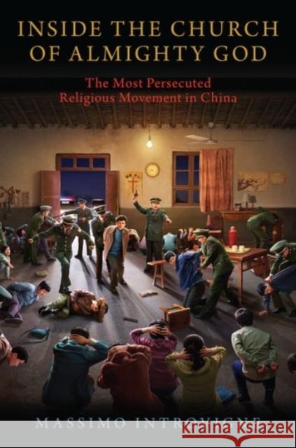 Inside the Church of Almighty God: The Most Persecuted Religious Movement in China Massimo Introvigne 9780190089092 Oxford University Press, USA - książka