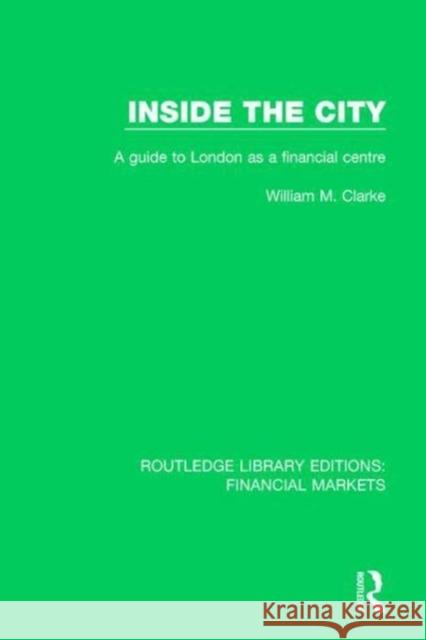 Inside the City: A Guide to London as a Financial Centre William M Clarke 9781138557710 Taylor and Francis - książka