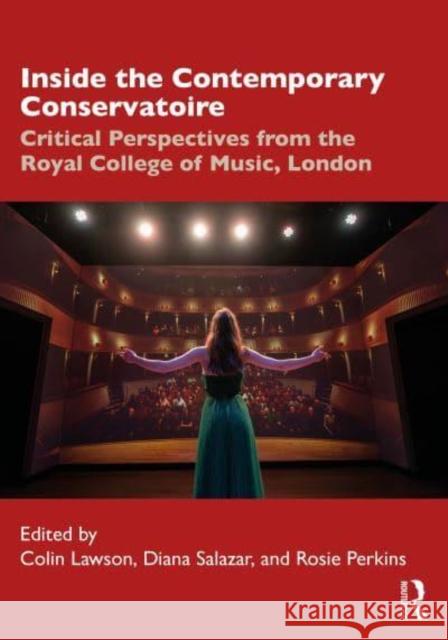 Inside the Contemporary Conservatoire: Critical Perspectives from the Royal College of Music, London Colin Lawson Diana Salazar Rosie Perkins 9781032251059 Routledge - książka