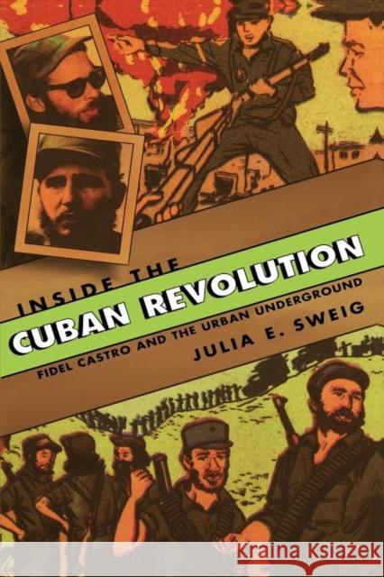 Inside the Cuban Revolution: Fidel Castro and the Urban Underground Sweig, Julia E. 9780674016125 Harvard University Press - książka