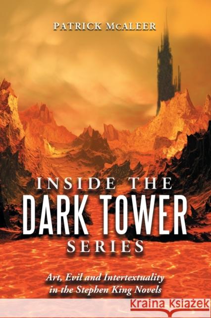 Inside the Dark Tower Series: Art, Evil and Intertextuality in the Stephen King Novels McAleer, Patrick 9780786439775 McFarland & Company - książka