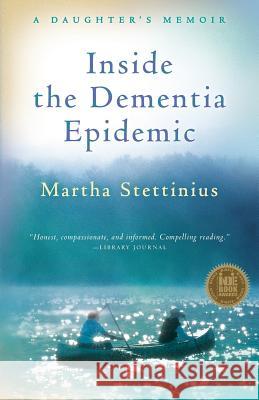 Inside the Dementia Epidemic : A Daughter's Memoir Martha Stettinius 9780984932603 Dundee-Lakemont Press - książka