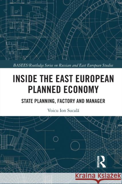 Inside the East European Planned Economy: State Planning, Factory and Manager Sucala, Voicu Ion 9780367438562 Taylor & Francis Ltd - książka