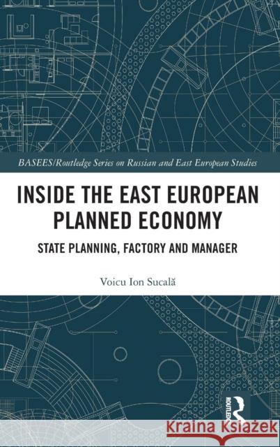 Inside the East European Planned Economy: State Planning, Factory and Manager Voicu Ion Sucala 9781138068681 Routledge - książka