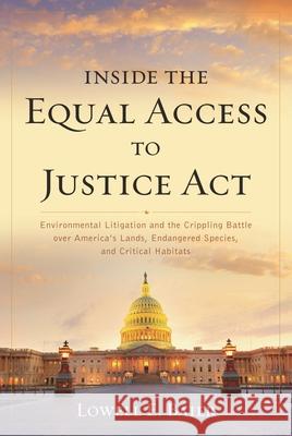 Inside the Equal Access to Justice ACT: Environmental Litigation and the Crippling Battle Over America's Lands, Endangered Species, and Critical Habit Lowell E. Baier 9781538142776 Rowman & Littlefield Publishers - książka