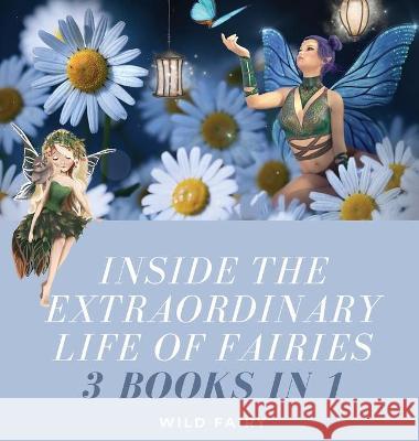 Inside the Extraordinary Life of Fairies: 3 Books in 1 Wild Fairy 9789916637821 Swan Charm Publishing - książka