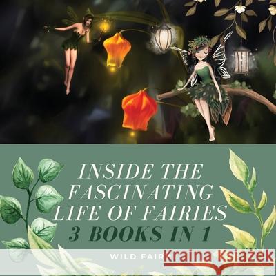 Inside the Fascinating Life of Fairies: 3 Books in 1 Wild Fairy 9789916637623 Swan Charm Publishing - książka